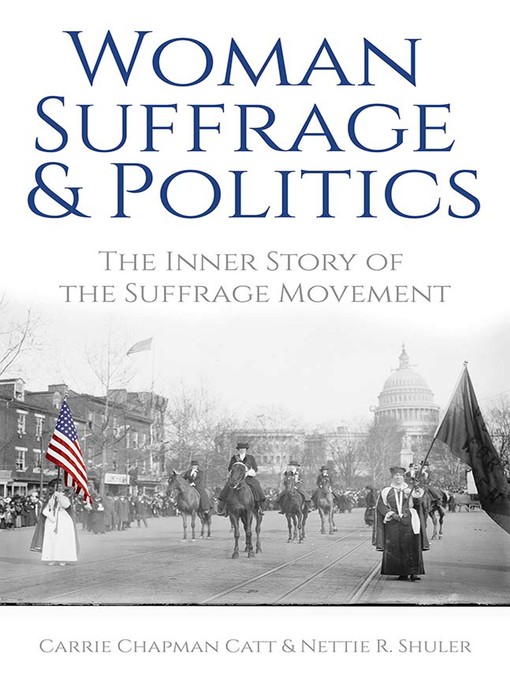 Title details for Woman Suffrage and Politics by Carrie Chapman Catt - Available